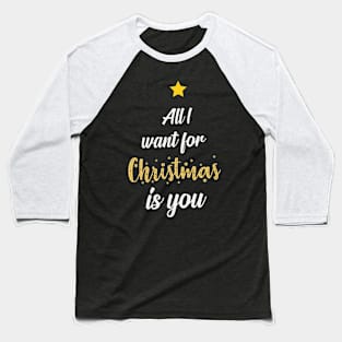 All I want for Christmas is you Baseball T-Shirt